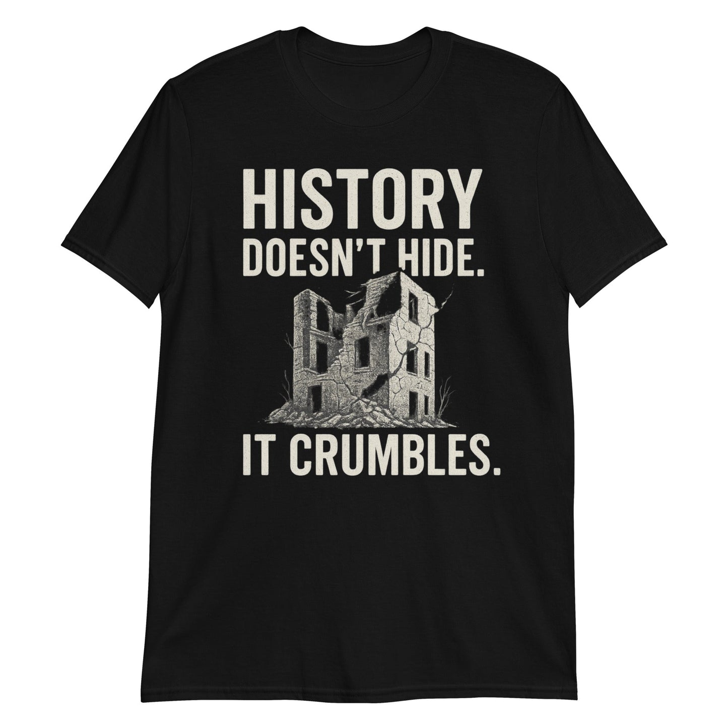 z"History Doesn’t Hide. It Crumbles." T-Shirt – Voor Liefhebbers van Vergane Glorie - The Urbex Factory