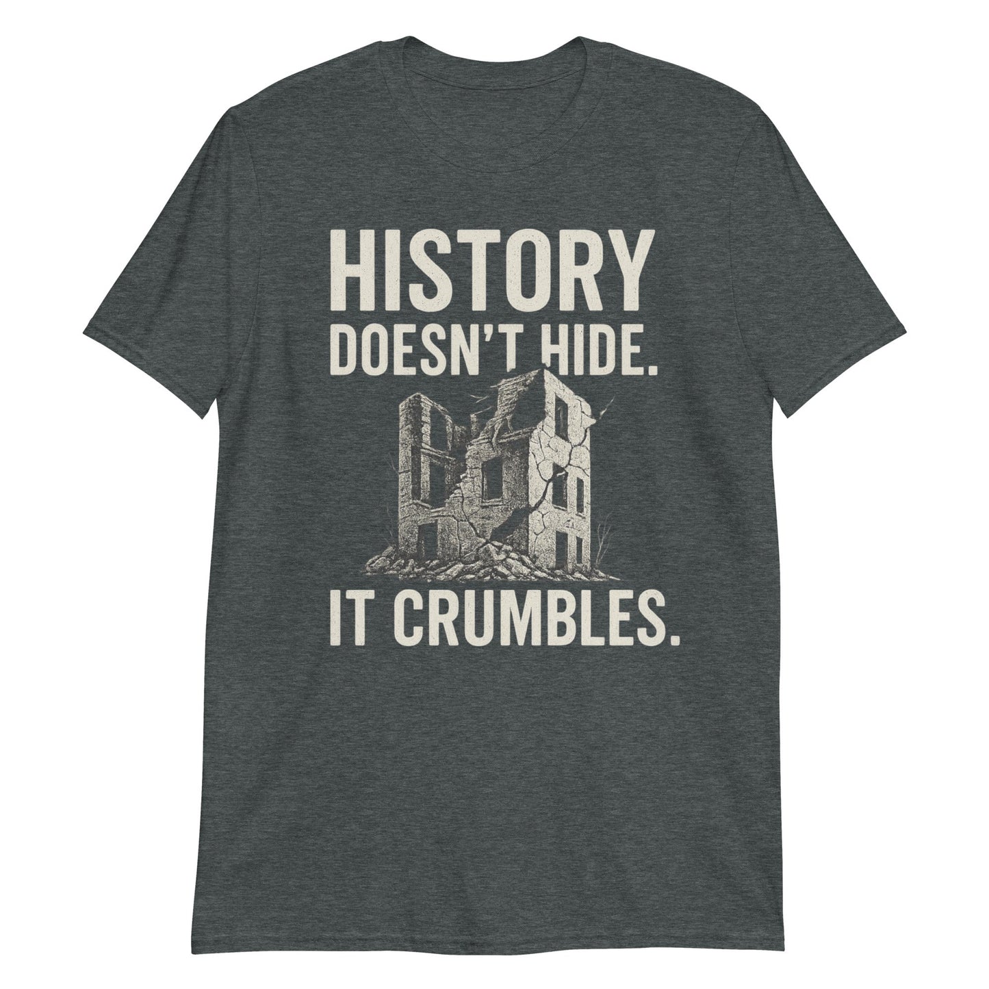 z"History Doesn’t Hide. It Crumbles." T-Shirt – Voor Liefhebbers van Vergane Glorie - The Urbex Factory