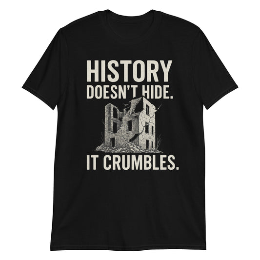 z"History Doesn’t Hide. It Crumbles." T-Shirt – Voor Liefhebbers van Vergane Glorie - The Urbex Factory